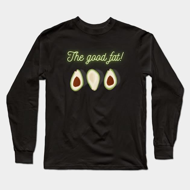 The good fat! Green Tasty Avocado, Vegan lovers Long Sleeve T-Shirt by Diaverse Illustration